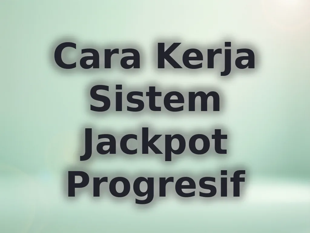 Cara Kerja Sistem Jackpot Progresif
